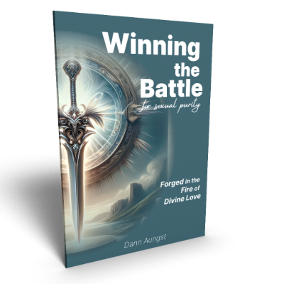 Winning the Battle for sexual purity - Forged in the Fire of Divine Love - 110 pgs - author Dann Aungst