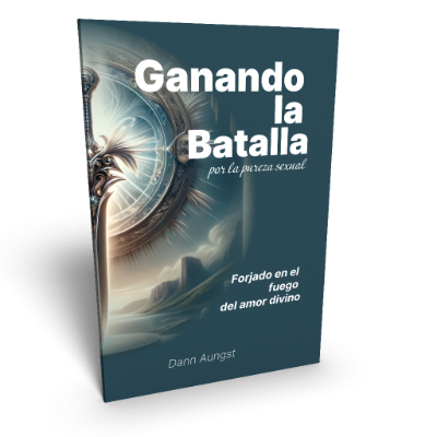 Ganando la Batalla por la Pureza Sexual - Forjado en el Fuego del Amor Divino - 110 páginas - autor Dann Aungst