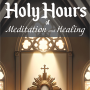 Holy Hours of Meditation and Healing